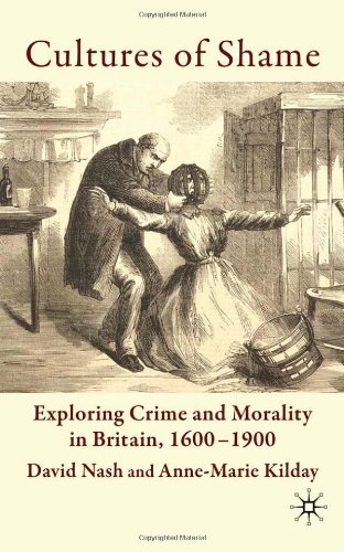 Cultures Of Shame Exploring Crime And Morality In Britain 16001900 1st Edition David Nash