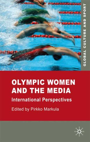 Olympic Women And The Media International Perspectives Global Culture And Sport First Edition Pirkko Markula