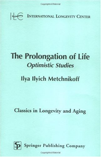 The Prolongation Of Life Optimistic Studies 1st Edition Ilya Ilyich Metchnikoff