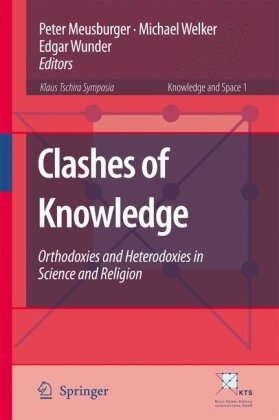 Clashes Of Knowledge Orthodoxies And Heterodoxies In Science And Religion 1st Edition Gnter Abel Auth