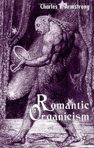 Romantic Organicism From Idealist Origins To Ambivalent Afterlife Charles I Armstrong