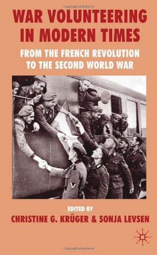 War Volunteering In Modern Times From The French Revolution To The Second World War Christine Krueger