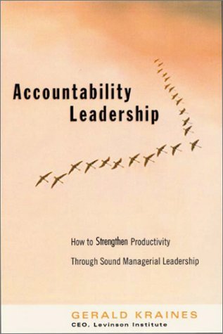 Accountability Leadership How To Strenghten Productivity Through Sound Managerial Leadership Gerald Kraines