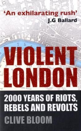 Violent London 2000 Years Of Riots Rebels And Revolts Reprint Clive Bloom