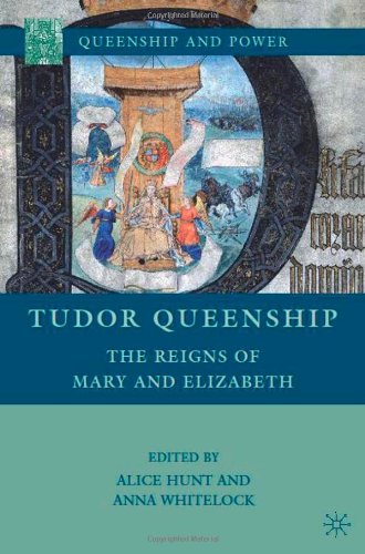 Tudor Queenship The Reigns Of Mary And Elizabeth Alice Hunt