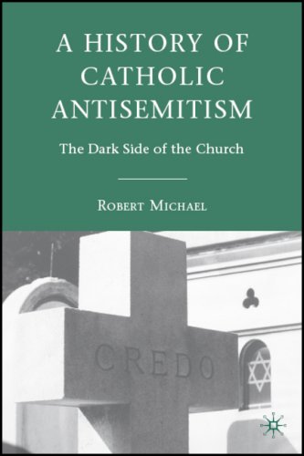 A History Of Catholic Antisemitism The Dark Side Of The Church 1st Robert Michael