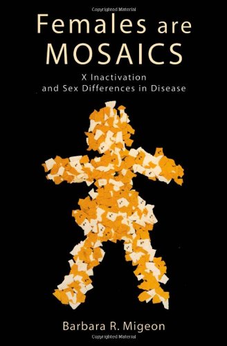 Females Are Mosaics X Inactivation And Sex Differences In Disease 1st Edition Barbara Migeon