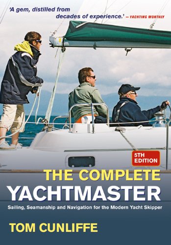 Complete Yachtmaster Sailing Sailing Seamanship And Navigation For The Modern Yacht Skipper 5th Edition Tom Cunliffe