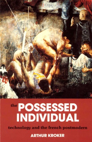 The Possessed Individual Technology And New French Theory Culture Texts Arthur Kroker