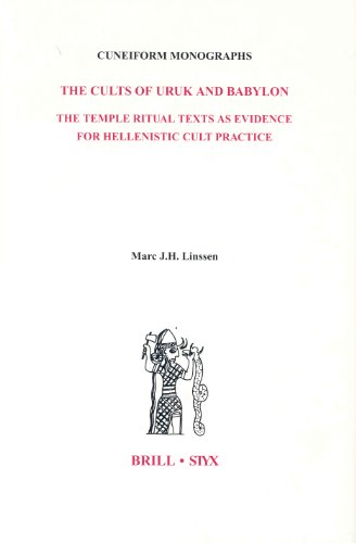 The Cults Of Uruk And Babylon The Temple Ritual Texts As Evidence For Hellenistic Cult Practises Cuneiform Monographs Marc J H Linssen