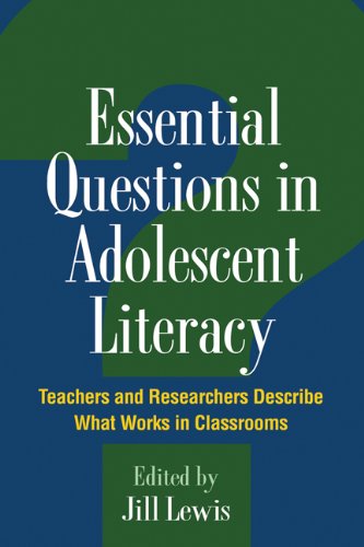 Essential Questions In Adolescent Literacy Teachers And Researchers Describe What Works In Classrooms 1st Edition Jill Lewis Edd