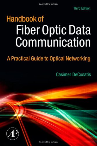 Handbook Of Fiber Optic Data Communication Third Edition A Practical Guide To Optical Networking 3rd Edition Casimer Decusatis