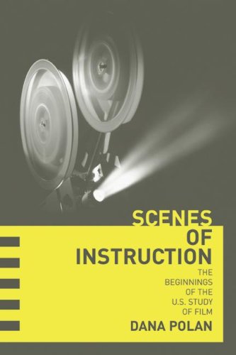 Scenes Of Instruction The Beginnings Of The Us Study Of Film 1st Edition Dana Polan