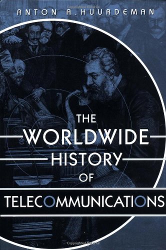 The Worldwide History Of Telecommunications 1st Edition Anton A Huurdeman