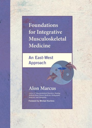 Foundations For Integrative Musculoskeletal Medicine An Eastwest Approach Alon Marcus