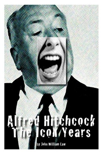 Alfred Hitchcock The Icon Years First John William Law