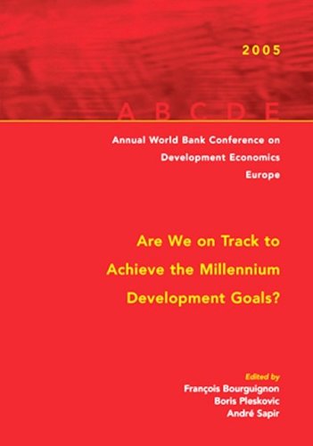 Are We On Track To Achieve The Millennium Development Goals Annual World Bank Conference On Development Economicseurope 2005 Franois Bourguignon