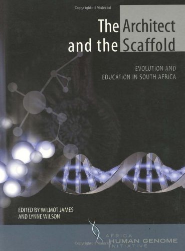 The Architect And The Scaffold Evolution And Education In South Africa African Human Genome Initiative Series Wilmot James