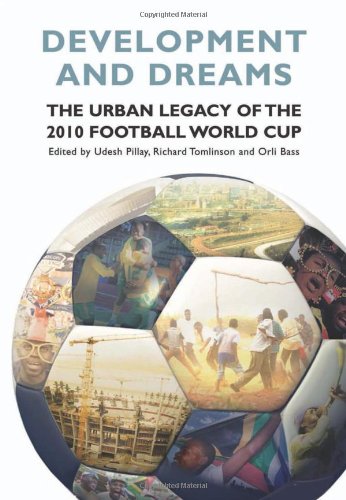 Development And Dreams The Urban Legacy Of The 2010 Football World Cup Orli Bass