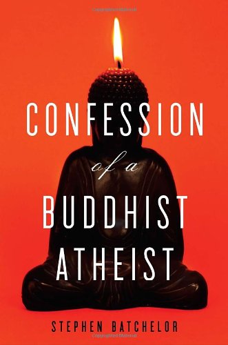Confession Of A Buddhist Atheist 1st Edition Stephen Batchelor