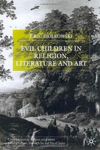Evil Children In Religion Literature And Art Crosscurrents In Religion And Culture Eric Ziolkowski