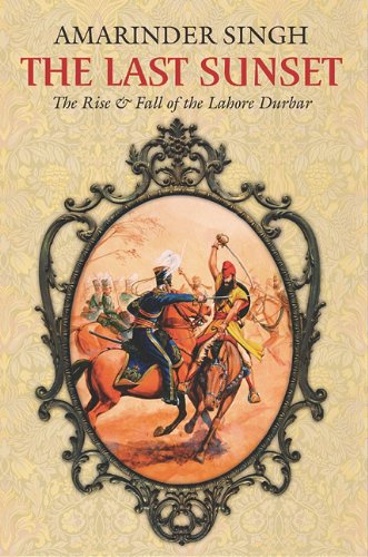 The Last Sunset The Rise And Fall Of The Lahore Durbar Roli Books First Edition General Amarinder Singh