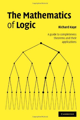 The Mathematics Of Logic A Guide To Completeness Theorems And Their Applications 1st Edition Richard W Kaye