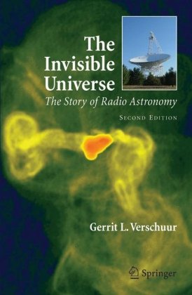 The Invisible Universe The Story Of Radio Astronomy 2nd Ed Gerrit Verschuur