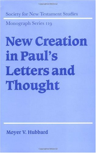 New Creation In Pauls Letters And Thought Society For New Testament Studies Monograph Series 1st Edition Moyer V Hubbard