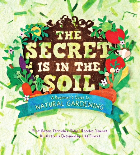 The Secret Is In The Soil A Beginners Guide To Natural Gardening Flor Tarriela