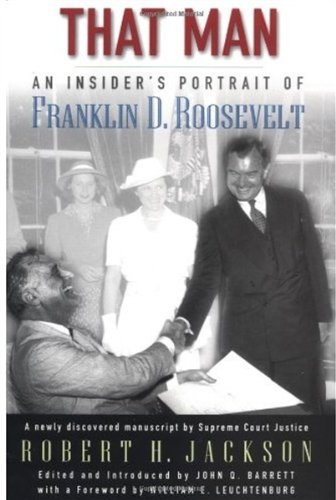 That Man An Insiders Portrait Of Franklin D Roosevelt First Robert H Jackson