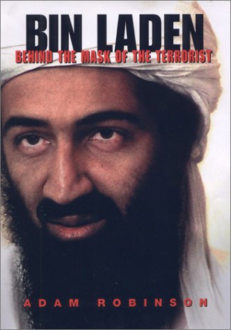 Bin Laden Behind The Mask Of The Terrorist 1st Edition Adam Robinson