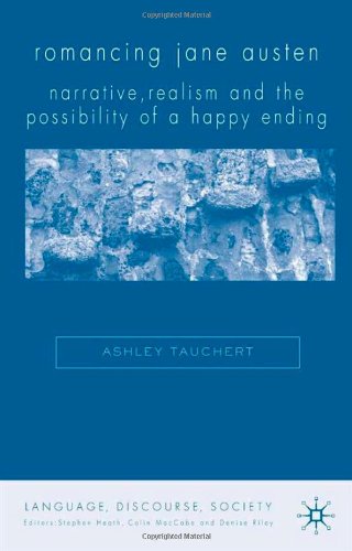 Romancing Jane Austen Narrative Realism And The Possibility Of A Happy Ending Language Discourse Society Ashley Tauchert