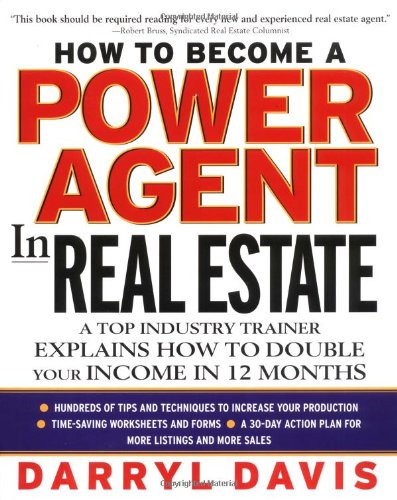How To Become A Power Agent In Real Estate A Top Industry Trainer Explains How To Double Your Income In 12 Months 1st Edition Darryl Davis