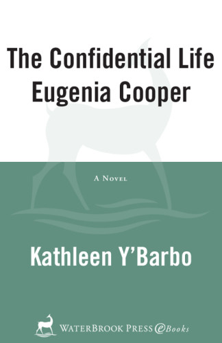 The Confidential Life Of Eugenia Cooper Kathleen Ybarbo