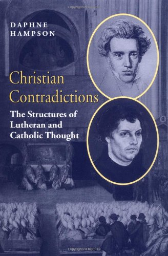 Christian Contradictions The Structures Of Lutheran And Catholic Thought 1st Edition Daphne Hampson