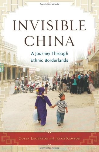 Invisible China A Journey Through Ethnic Borderlands Colin Legerton