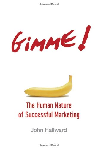 Gimme The Human Nature Of Successful Marketing 1st Edition John Hallward