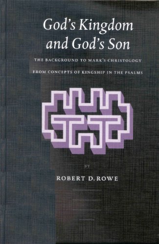 Gods Kingdom And Gods Son The Background To Marks Christology From Concepts Of Kingship In The Psalms Arbeiten Zur Geschichte Des Antiken Judentums Und Des Urchristentums Robert D Rowe