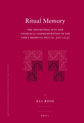 Ritual Memory The Apocryphal Acts And Liturgical Commemoration In The Early Medieval West C 5001215 Els Rose