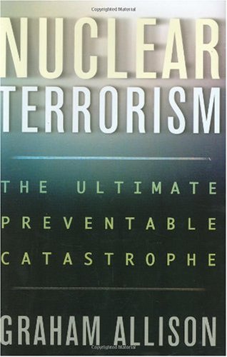 Nuclear Terrorism The Ultimate Preventable Catastrophe 1st Graham Allison