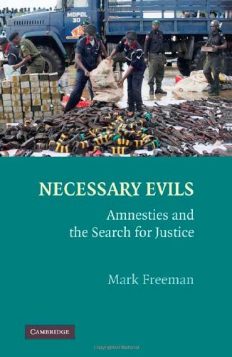 Necessary Evils Amnesties And The Search For Justice 1st Edition Mark Freeman