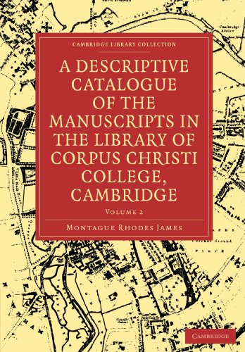 A Descriptive Catalogue Of The Manuscripts In The Library Of Corpus Christi Colleg Cambridge Volume 2 1st Edition Montague Rhodes James