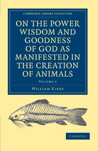 On The Power Wisdom And Goodness Of God As Manifested In The Creation Of Animals And In Their History Habits And Instincts 1st Edition William Kirby