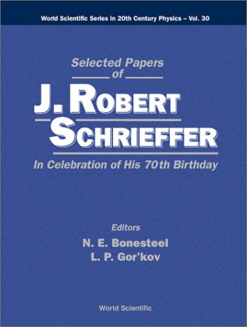 Selected Papers Of J Robert Schrieffer In Celebration Of His 70th Birthday World Scientific Series In 20th Century Physics V 30 J R Schrieffer