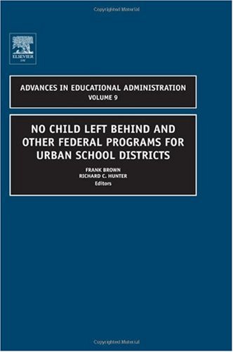 No Child Left Behind And Other Federal Programs For Urban School Districts Volume 9 Advances In Educational Administration 1st Edition Frank Brown