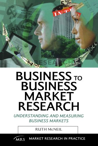 Business To Business Market Research Understanding And Measuring Business Markets Market Research In Practice Ruth Mcneil