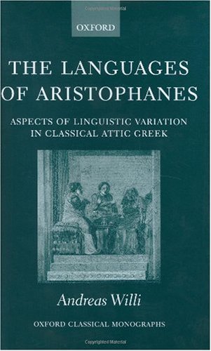 The Languages Of Aristophanes Aspects Of Linguistic Variation In Classical Attic Greek Andreas Willi