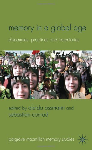 Memory In A Global Age Discourses Practices And Trajectories Palgrave Macmillan Memory Studies Aleida Assmann