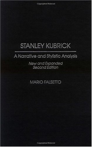 Stanley Kubrick A Narrative And Stylistic Analysis 2nd Expanded Mario Falsetto